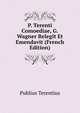 P. Terenti Comoediae, G.Wagner Relegit Et Emendavit (French Edition), Publius Terentius 