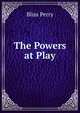 The Powers at Play, Bliss Perry 