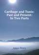 Carthage and Tunis: Past and Present: In Two Parts, Amos Perry 