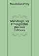 Grundzuge Der Ethnographie (German Edition), Maximilian Perty 