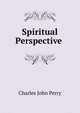 Spiritual Perspective ., Charles John Perry 