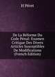 De La Reforme Du Code Penal: Examen Critique Des Divers Articles Susceptibles De Modifications (French Edition), H Peret 