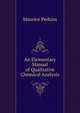An Elementary Manual of Qualitative Chemical Analysis, Maurice Perkins 