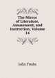 The Mirror of Literature, Amusement, and Instruction, Volume 14, John Timbs 