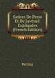 Satires De Perse Et De Juvenal: Expliquees (French Edition), Persius 