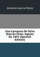 Una Campana De Ocho Dias En Chile: Agosto De 1891 (Spanish Edition), Antonio Garcia Perez 