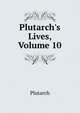 Plutarch's Lives, Volume 10, Plutarch 