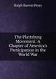 The Plattsburg Movement: A Chapter of America's Participation in the World War, Ralph Barton Perry 