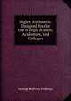 Higher Arithmetic: Designed for the Use of High Schools, Academies, and Colleges, George Roberts Perkings 