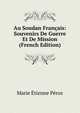 Au Soudan Francais: Souvenirs De Guerre Et De Mission (French Edition), Marie Etienne Peroz 