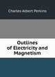 Outlines of Electricity and Magnetism, Charles Albert Perkins 