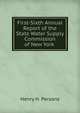 First-Sixth Annual Report of the State Water Supply Commission of New York ., Henry H. Persons 