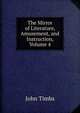 The Mirror of Literature, Amusement, and Instruction, Volume 4, John Timbs 