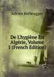 De L'hygi?ne En Alg?rie, Volume 1 (French Edition), Adrien Berbrugger 