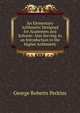 An Elementary Arithmetic Designed for Academies and Schools: Also Serving As an Introduction to the Higher Arithmetic, George Roberts Perkins 