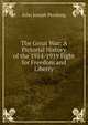 The Great War: A Pictorial History of the 1914-1919 Fight for Freedom and Liberty, John Joseph Pershing 