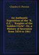 An Authentic Exposition of the "K.G.C.", "Knights of the Golden Circle": Or, a History of Secession from 1834 to 1861, Charles O. Perrine 