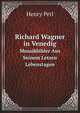 Richard Wagner in Venedig: Mosaikbilder Aus Seinem Letzen Lebenstagen (German Edition), Henry Perl 