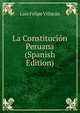 La Constitucion Peruana (Spanish Edition), Luis Felipe Villaran 