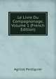 Le Livre Du Compagnonage, Volume 1 (French Edition), Agricol Perdiguier 