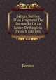 Satires Suivies D'un Fragment De Turnue Et De La Satire De Sulpicia (French Edition), Persius 