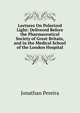 Lectures On Polarized Light: Delivered Before the Pharmaceutical Society of Great Britain, and in the Medical School of the London Hospital, Jonathan Pereira 