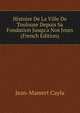 Histoire De La Ville De Toulouse Depuis Sa Fondation Jusqu'a Nos Jours (French Edition), Jean-Mamert Cayla 
