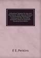 A Practical Treatise On Gas and Ventilation: With Special Relation to Illuminating, Heating and Cooking by Gas. Including Scientific Helps to Engineer-Students and Others, E E. Perkins 
