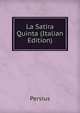 La Satira Quinta (Italian Edition), Persius 
