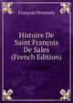 Histoire De Saint Francois De Sales (French Edition), Francois Perennes 