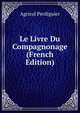 Le Livre Du Compagnonage (French Edition), Agricol Perdiguier 