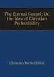 The Eternal Gospel; Or, the Idea of Christian Perfectibility, Christian Perfectibility 