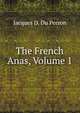 The French Anas, Volume 1, Jacques D. Du Perron 