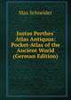 Justus Perthes' Atlas Antiquus: Pocket-Atlas of the Ancient World (German Edition), Max Schneider 