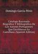Catalogo Razonado Biografico Y Bibliografico De Los Autores Portugueses Que Escribieron En Castellano (Spanish Edition), Domingo Garcia Peres 
