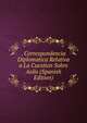 . Correspondencia Diplomatica Relativa a La Cuestion Sobre Asilo (Spanish Edition), 