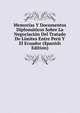 Memorias Y Documentos Diplomaticos Sobre La Negociacion Del Tratado De Limites Entre Peru Y El Ecuador (Spanish Edition), 