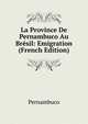 La Province De Pernambuco Au Bresil: Emigration (French Edition), Pernambuco 