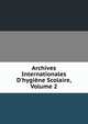 Archives Internationales D'hygi?ne Scolaire, Volume 2, 