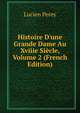 Histoire D'une Grande Dame Au Xviiie Si?cle, Volume 2 (French Edition), Lucien Perey 
