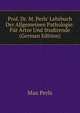 Prof. Dr. M. Perls' Lehrbuch Der Allgemeinen Pathologie: F?r ?rtze Und Studirende (German Edition), Max Perls 