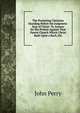 The Protesting Christian Standing Before the Judgment-Seat of Christ: To Answer for His Protest Against That Parent Church Which Christ Built Upon a Rock, Etc, John Perry 