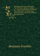 Selections from Autobiography, Poor Richard's Almanac, Advice to a Young Tradesman, the Whistle, Necessary Hints to Those That Would Be Rich, Motion for Prayers, Selected Letters, Benjamin Franklin 