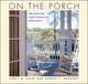 On the Porch: Creating Your Place to Watch the World Go By, Sandra Mahoney 