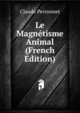 Le Magnetisme Animal (French Edition), Claude Perronnet 