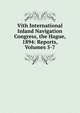 Vith International Inland Navigation Congress, the Hague, 1894: Reports, Volumes 5-7, 