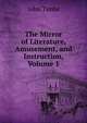 The Mirror of Literature, Amusement, and Instruction, Volume 1, John Timbs 