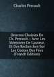 Oeuvres Choisies De Ch. Perrault .: Avec Les M?moires De L'auteur, Et Des Recherches Sur Les Contes Des F?es (French Edition), Charles Perrault 