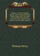 Reliques of Ancient English Poetry: Consisting of Old Heroic Ballads, Songs, and Other Pieces of Our Earlier Poets, (Chiefly of the Lyric Kind.) Together with Some Few of Later Date, Volume 1, Thomas Percy 