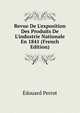 Revue De L'exposition Des Produits De L'industrie Nationale En 1841 (French Edition), Edouard Perrot 